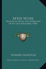 After Work: Fragments from the Workshop of an Old Publisher (1904)