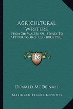 Agricultural Writers: From Sir Walter of Henley to Arthur Young, 1200-1800 (1908)