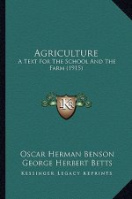 Agriculture: A Text for the School and the Farm (1915)
