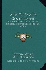 AIDS to Family Government: Or from the Cradle to the School, According to Froebel (1879)