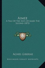 Aimee: A Tale of the Days of James the Second (1872)
