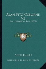 Alan Fitz-Osborne V2: An Historical Tale (1787)
