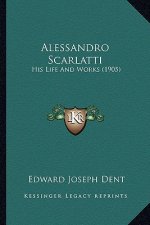 Alessandro Scarlatti: His Life and Works (1905)