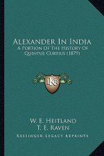Alexander In India: A Portion Of The History Of Quintus Curtius (1879)