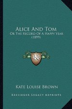 Alice and Tom: Or the Record of a Happy Year (1899)