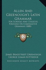 Allen and Greenough's Latin Grammar: For Schools and Colleges, Founded on Comparative Grammar (1888)