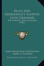 Allen and Greenough's Shorter Latin Grammar: For Schools and Academies (1896)
