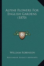 Alpine Flowers for English Gardens (1870)