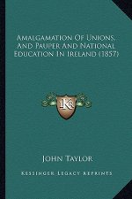 Amalgamation of Unions, and Pauper and National Education in Ireland (1857)