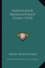 Ambassador Morgenthau's Story (1918)