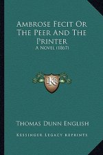 Ambrose Fecit or the Peer and the Printer: A Novel (1867)