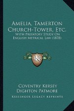 Amelia, Tamerton Church-Tower, Etc.: With Prefatory Study on English Metrical Law (1878)