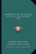 America at College: As Seen by a Scots Graduate (1908)