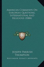 American Comments on European Questions, International and Religious (1884)