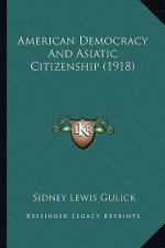 American Democracy and Asiatic Citizenship (1918)