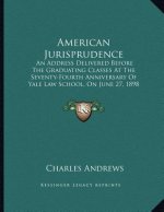 American Jurisprudence: An Address Delivered Before The Graduating Classes At The Seventy-Fourth Anniversary Of Yale Law School, On June 27, 1