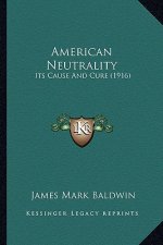 American Neutrality: Its Cause and Cure (1916)