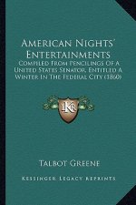 American Nights' Entertainments: Compiled from Pencilings of a United States Senator, Entitled a Winter in the Federal City (1860)