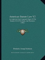 American Statute Law V2: An Analytical and Compared Digest of the Statutes of All the States and Territories (1892)