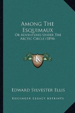 Among the Esquimaux: Or Adventures Under the Arctic Circle (1894)