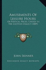 Amusements of Leisure Hours: Or Poetical Pieces, Chiefly in the Scottish Dialect (1809)