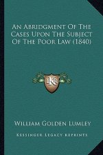 An Abridgment of the Cases Upon the Subject of the Poor Law (1840)