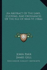 An Abstract of the Laws, Customs, and Ordinances of the Isle of Man V1 (1866)