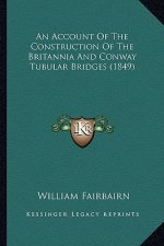 An Account of the Construction of the Britannia and Conway Tubular Bridges (1849)