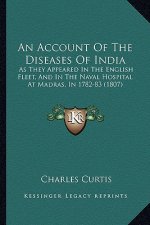 An Account of the Diseases of India: As They Appeared in the English Fleet, and in the Naval Hospital at Madras, in 1782-83 (1807)