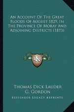 An Account of the Great Floods of August 1829, in the Province of Moray and Adjoining Districts (1873)
