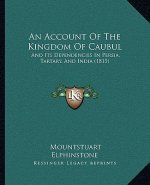 An Account of the Kingdom of Caubul: And Its Dependencies in Persia, Tartary, and India (1815)
