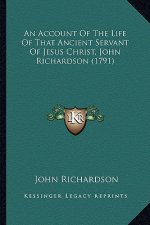 An Account of the Life of That Ancient Servant of Jesus Christ, John Richardson (1791)
