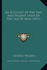 An Account of the Past and Present State of the Isle of Man (1811)