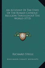 An Account of the State of the Roman Catholic Religion Throughout the World (1715)