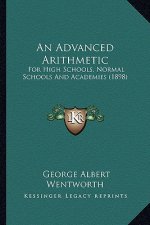 An Advanced Arithmetic: For High Schools, Normal Schools and Academies (1898)