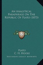 An Analytical Paraphrase on the Republic of Plato (1875)