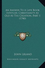 An Answer to a Late Book Intitled, Christianity as Old as the Creation, Part 1 (1740)