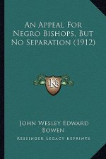An Appeal for Negro Bishops, But No Separation (1912)
