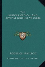 The London Medical and Physical Journal V4 (1828)