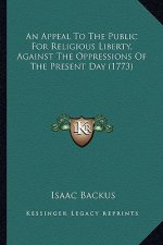 An Appeal to the Public for Religious Liberty, Against the Oppressions of the Present Day (1773)