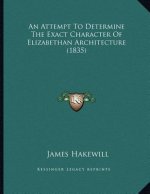 An Attempt To Determine The Exact Character Of Elizabethan Architecture (1835)