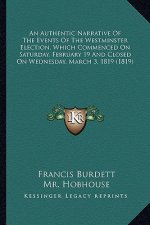 An Authentic Narrative of the Events of the Westminster Election, Which Commenced on Saturday, February 19 and Closed on Wednesday, March 3, 1819 (181