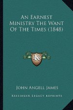 An Earnest Ministry the Want of the Times (1848)