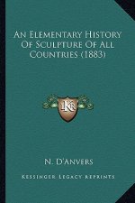 An Elementary History Of Sculpture Of All Countries (1883)
