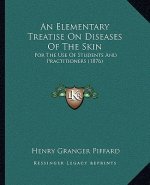 An Elementary Treatise on Diseases of the Skin: For the Use of Students and Practitioners (1876)