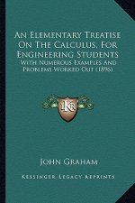 An Elementary Treatise on the Calculus, for Engineering Students: With Numerous Examples and Problems Worked Out (1896)