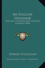 An English Grammar: Specially Intended for Classical Schools (1864)