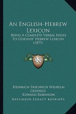 An English-Hebrew Lexicon: Being a Complete Verbal Index to Gesenius' Hebrew Lexicon (1877)