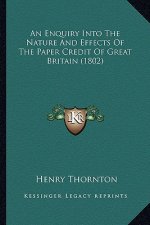 An Enquiry Into the Nature and Effects of the Paper Credit of Great Britain (1802)