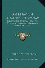 An Essay on Analogy in Syntax: Illustrated Chiefly from the Classical Languages with an Appendix (1892)